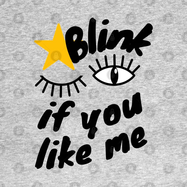 Blink if You Like Me by Unique Treats Designs